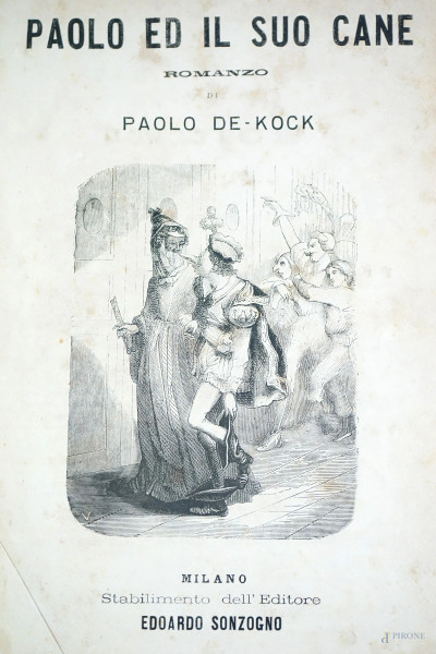 "Paolo ed il suo cane", romanzo di Paolo De-Kock, Milano, Stabilimento dell'Editore Edoardo Sonzogno, (macchie e difetti sulla carta).