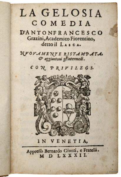 La Gelosia Comedia d'Antonfrancesco, Venezia, 1582, (segni di usura, tracce di umidità, piegature, strappi)