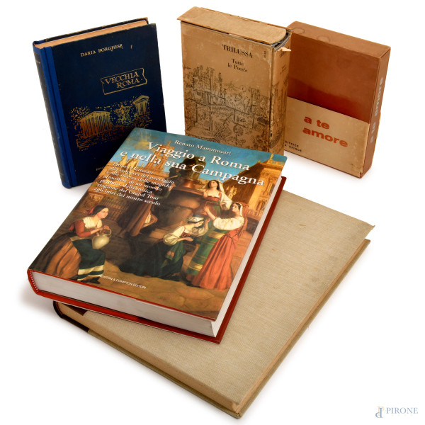 Lotto composto da: "A te amore", Editrice La Sfinge; Trilussa, "Tutte le Poesie", Mondadori; Daria Borghese, "Vecchia Roma", Edizioni Babuino; Sergio Ferraro, "Sentimento Romano"; Renato Mammucari, "Viaggio  Roma e nella Campagna"