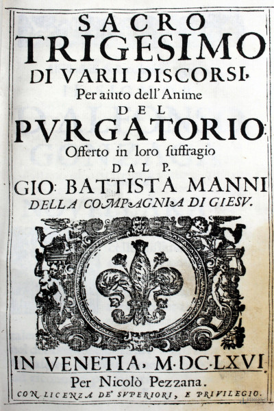 Sacro trigesimo di varii discorsi, per aiuto dell'Anime del Purgatorio, dal p. Gio. Battista Manni, Venezia, 1666, per Nicolò Pezzana
