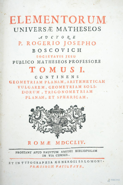 Elementorum Universae Matheseos, P.Rogerio Josepho, Rome, MDCCLIV, Tomi I e II, (difetti e  macchie)