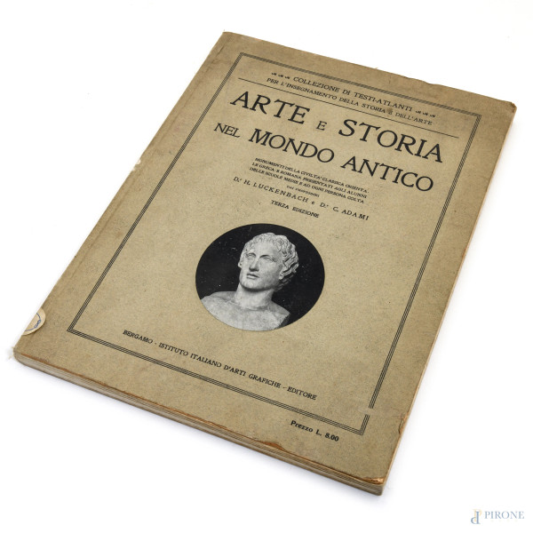 Arte e Storia nel Mondo Antico, Collezione di Testi-Atlanti per l'Insegnamento della Storia e dell'Arte, Bergamo, 1912, (segni di usura, tracce di umidità)