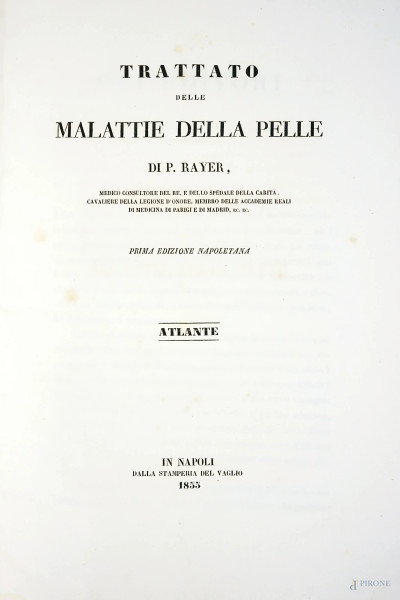 "Trattato delle malattie della pelle di P. Rayer, medico consulente del Re e dello Spedale della Carità […], prima edizione napoletana, in Napoli dalla stamperia del Vaglio, 1855, (difetti e macchie).