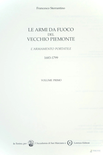 Due volumi de "Le armi da fuoco nel vecchio Piemonte. L'armamento portatile 1683-1799", Lorenzo Editore Accademia di San Marciano, Torino, 2002, (difetti).