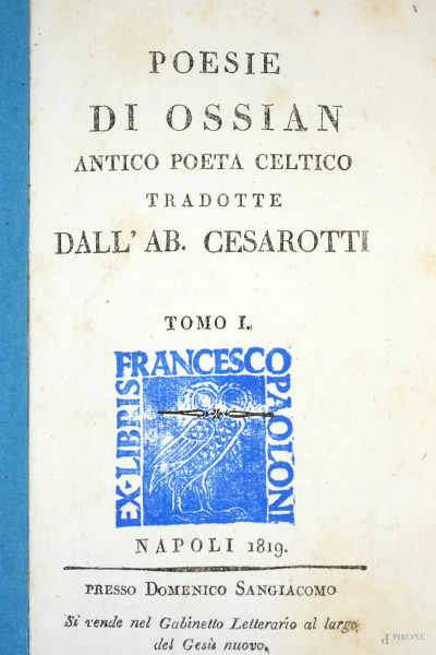 Poesie di Ossian antico poeta celtico tradotte dall'Ab. Cesarotti, 2 voll, Napoli 1819, (difetti)