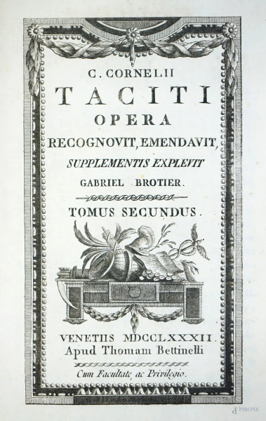 C.Cornelii Taciti. Opera. Annali, tomo II e III, editore Bettinelli, Venezia, 1782-1783.