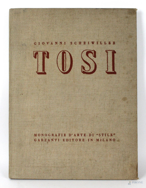G. Scheiwiller, Arturo Tosi, Monografie d'arte di "Stile" a cura di V. E. Barbaroux e Gio Ponti, Garzanti Editore in Milano, 1942, (difetti).