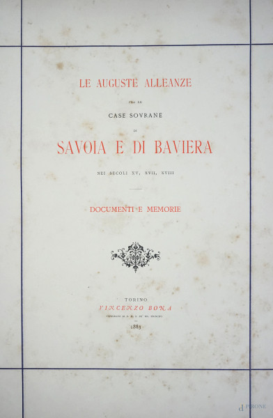 Le auguste alleanze fra le case sovrane di Savoia e di Baviera, Torino 1883