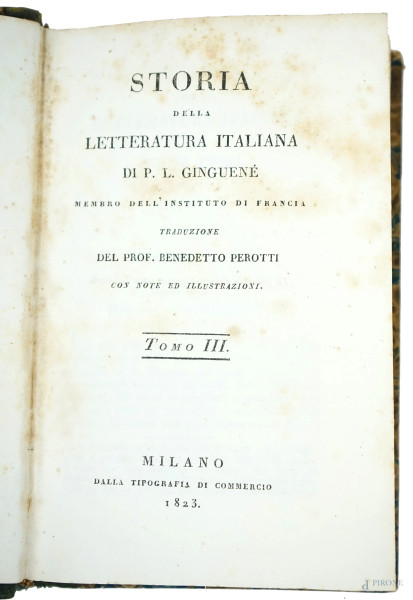 Storia della letteratura italiana di P.L. Ginguené,  sei volumi (tomo III-V-VI-VIII-X-XI), Milano dalla tipografia di commercio, 1824, (difetti e macchie sulla carta).