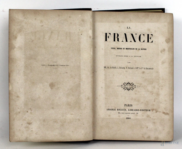 La France, par MM. C. de Ribelle, J. Rostaing, F. Fertiault and Mme. la Csse de Bassanville, Parigi, 1860