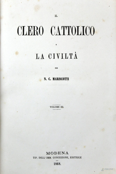 N.C.Mariscotti, Il clero cattolico e la Civiltà, Vol.III, Modena, Tipografia dell'Immacolata Concezione Editrice, 1868, (difetti).