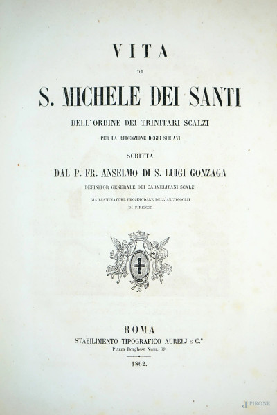 "Vita di San Michele dei Santi dell'Ordine dei Trinitari scalzi […]", Roma, Stabilimento tipografico Aureli&C., 1862, (macchie sulla carta).