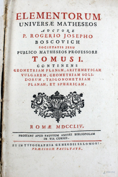 Elementorum universæ matheseos, di P. Rogerio Josepho Boscovich, Vol. II, 1754, opera incompleta.