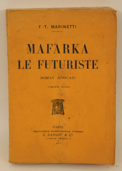 Marinetti, Mafarka, Le Futuriste, Sansot &amp; C., 1910 (con all&#39;interno la data effettiva del 1909), quinta e unica edizione.