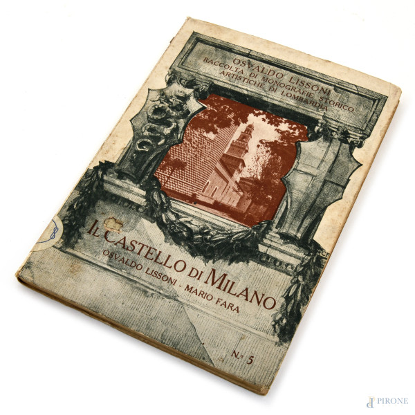 Osvaldo Lissoni - Mario Fara, Il Castello di Milano, Milano 1928, (segni di usura, difetti)