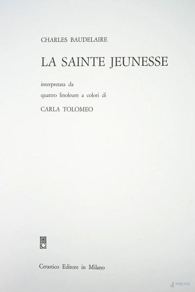 Charles Baudelaire, "La Sainte Jeunesse interpretata da quattro linoleum a colori di Carla Tolomeo", Cerastico Editore Milano, (difetti).