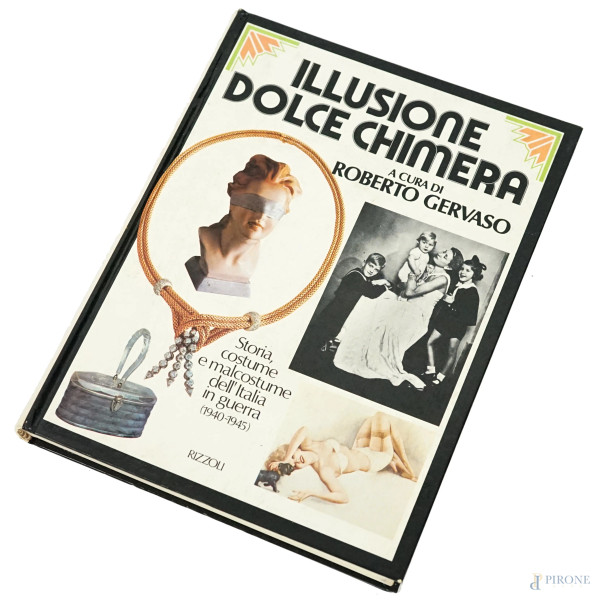 Illusione dolce chimera, Storia, costume e malcostume dell'Italia in guerra (1940-1945), a cura di Roberto Gervaso, Rizzoli Editore, (segni del tempo).