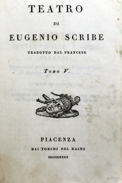 Teatro di Eugenio Scribe tradotto dal francese, cinque tomi, Piacenza, dai Torchi del Majno, 1834, (opera incompleta, difetti).