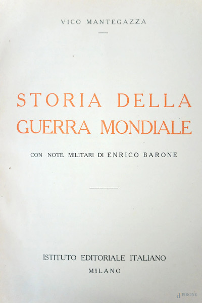 V. Mantegazza, Storia della Guerra mondiale, con note militari di enrico Barone, Istituto Editoriale Italiano, Milano, 1915, due volumi, (difetti)