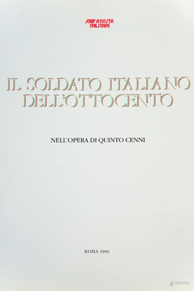 Il Soldato Italiano dell’800 nell’opera di Quinto Cenni, Rivista Militare, Roma, 1986