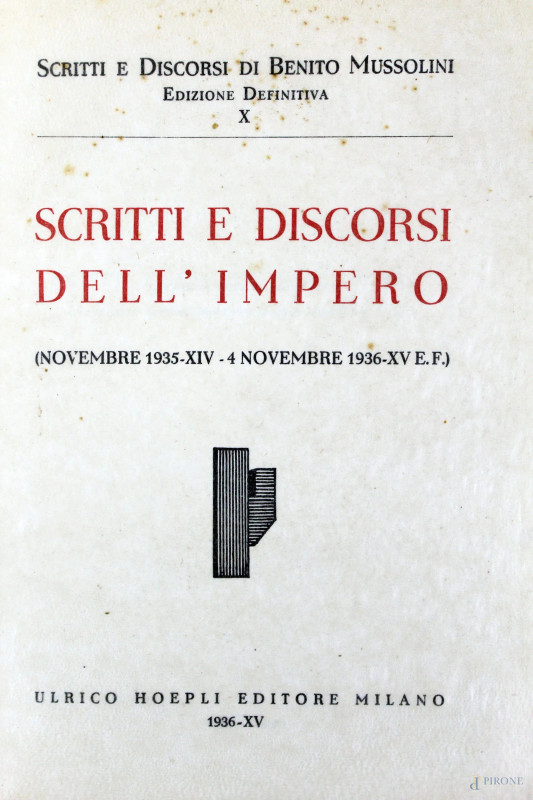 "Scritti e discorsi di Benito Mussolini", Vol. I-X, Ulrico Hoepeli Editore, Milano, 1934, (difetti).  - Asta ASTA DI ARTE MODERNA E ANTIQUARIATO - Aste Pirone