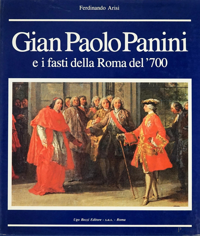 F.Arisi, volume "Gian Paolo Panini e i fasti della Roma del '700",  Ugo Bozzi Editore.  - Asta ASTA DI ARTE MODERNA, CONTEMPORANEA E VINTAGE - Aste Pirone