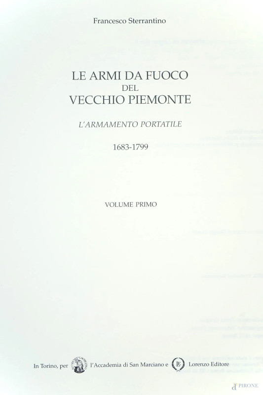 Due volumi de "Le armi da fuoco nel vecchio Piemonte. L'armamento portatile 1683-1799", Lorenzo Editore Accademia di San Marciano, Torino, 2002, (difetti).  - Asta ASTA A TEMPO di Arte Moderna e Antiquariato - Aste Pirone