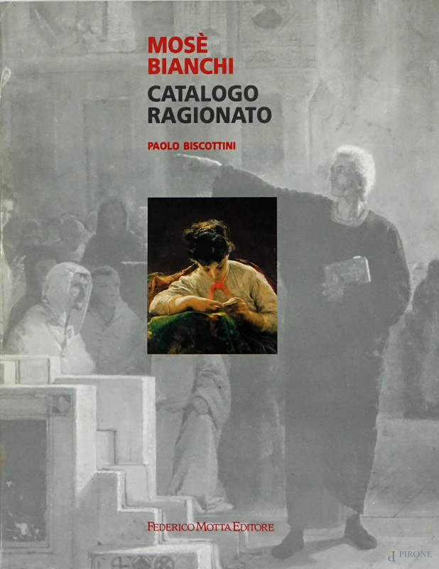 P. Biscottini, "Mosè Bianchi - Catalogo ragionato", Federico Motta Editore.  - Asta ASTA DI ARTE MODERNA, CONTEMPORANEA E VINTAGE - Aste Pirone