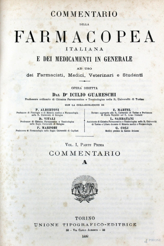 Commentario della farmacopea italiana, opera diretta dal Dr. Icilio Guareschi, volumi I-II-III, Torino, Unione Tipografico-Editrice, 1897, (difetti).  - Asta Asta a Tempo di Antiquariato e Arte Moderna - Aste Pirone