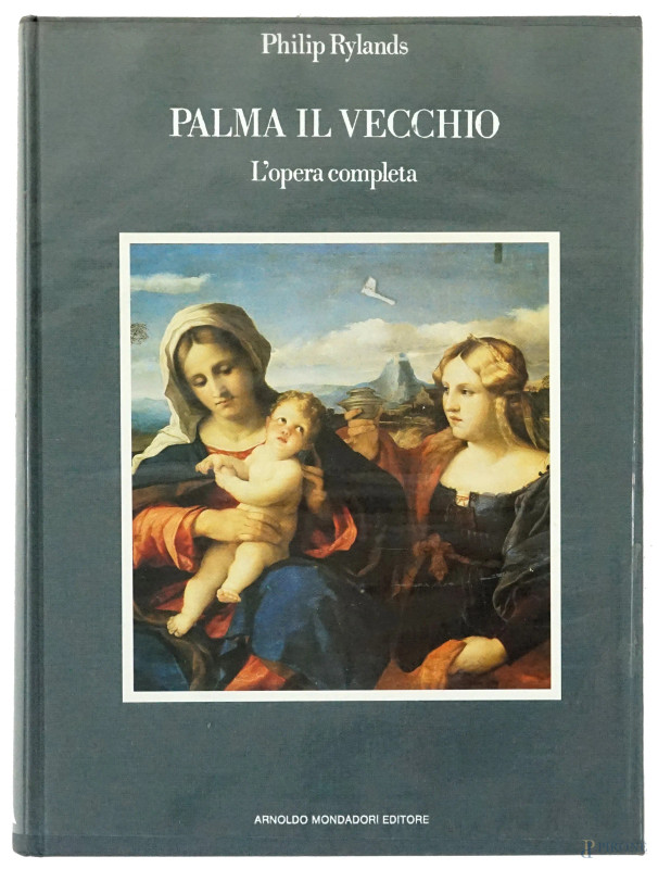 Volume monografico: P.Rylands, "Palma il Vecchio - L'opera completa", Arnoldo Mondadori Editore.  - Asta ASTA DI ARTE MODERNA, CONTEMPORANEA E VINTAGE - Aste Pirone