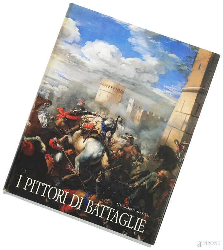 G. Sestieri, "I Pittori di Battaglie. Maestri italiani e stranieri del XVII e XVIII secolo", Edizioni De Luca, 1999, (segni di utilizzo).  - Asta ASTA A TEMPO di Arte Moderna e Antiquariato - Aste Pirone