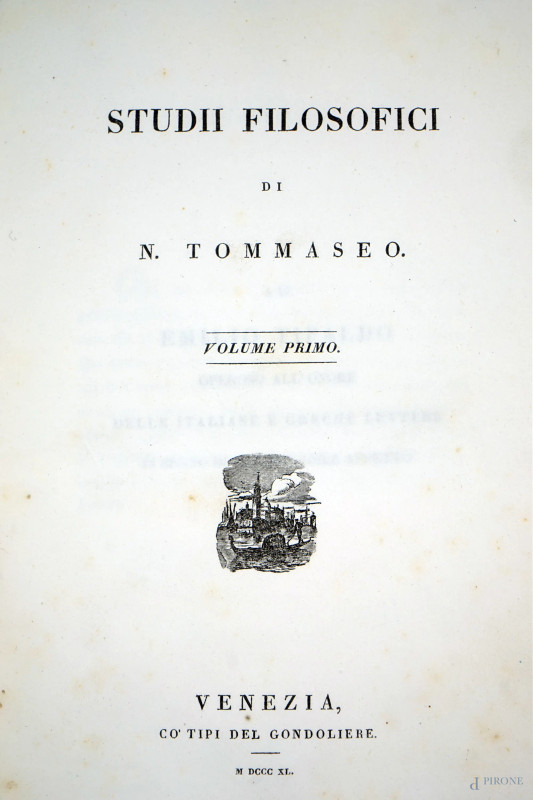 Studi filosofici di Niccolò Tommaseo, tre volumi in un unico tomo, Venezia, Cò Tipi del Gondoliere, MDCCCXL, (lievi difetti e macchie sulla carta).  - Asta ASTA A TEMPO - DUE SESSIONI - Aste Pirone