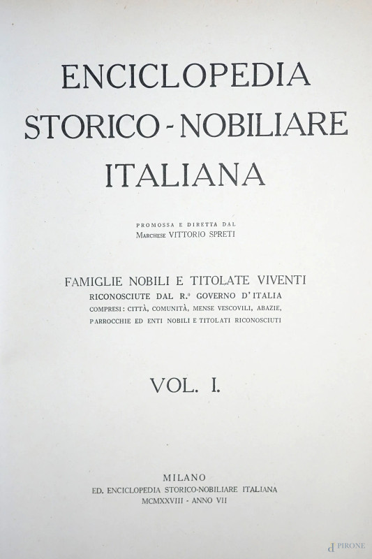 "Enciclopedia storico-nobiliare italiana. Famiglie nobili e titolate viventi riconosciute dal R.governo d'Italia", volumi da I a VI con appendice in due parti, Milano, Via Bellini 11, MCMXXX, (difetti, pagine recise, difetti alla rilegatura).  - Asta ASTA A TEMPO - Aste Pirone