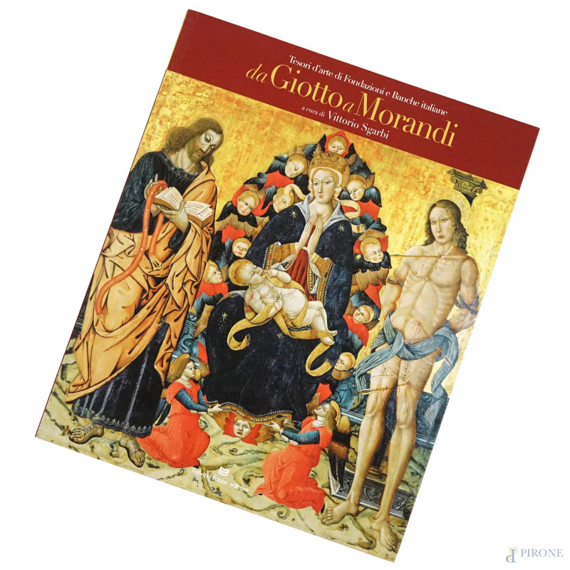 V. Sgarbi, Da Giotto a Morandi. Tesori d'arte di fondazioni e banche italiane. Ediz. Illustrata, 2017  - Asta ASTA A TEMPO DI CORNICI, LIBRI D'ARTE, TAPPETI E PREZIOSI - Aste Pirone