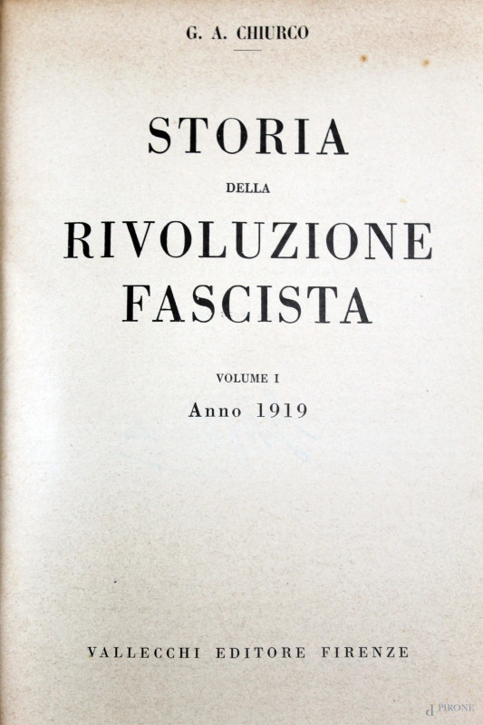 G.A.Chiurco, Storia della rivoluzione fascista 1919-1922,  Vallecchi Editore, Firenze, 1929, volumi  I-II-III-IV-V, (difetti).  - Asta SECONDA TORNATA D' ASTA A TEMPO DI FINE STAGIONE - Aste Pirone