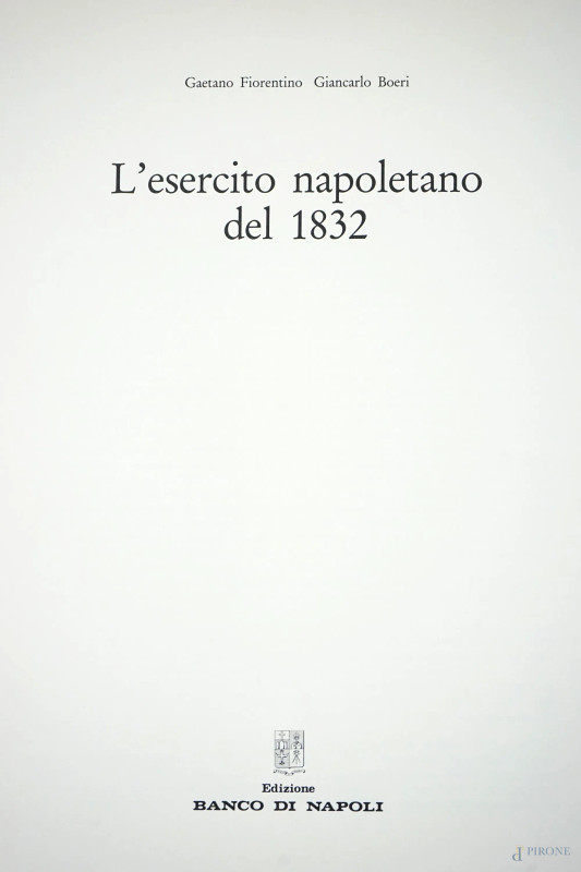 G. Fiorentino-G. Boeri, L'Esercito Napoletano del 1832, Banco di Napoli, 1983, (difetti)  - Asta ASTA A TEMPO di Arte Moderna e Antiquariato - Aste Pirone