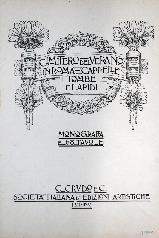 Volume "Cimitero del Verano in Roma, cappelle, tombe e  lapidi scelte dall'architetto Corrado Feroni", complete di 60 tavole, (difetti sulla copertina).  - Asta ASTA DI ARTE MODERNA E ANTIQUARIATO - Aste Pirone